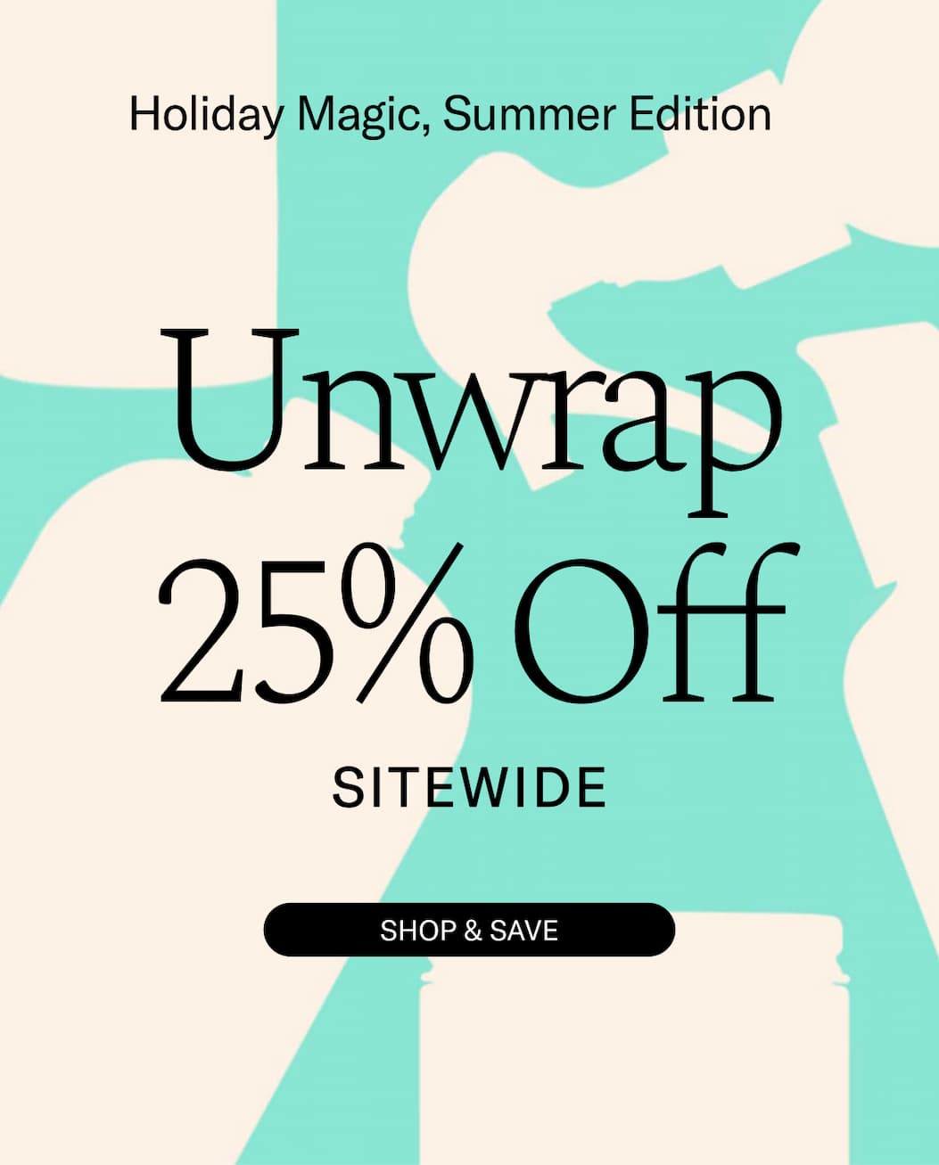 Holiday Magic, Summer Edition - Unwrap 25% Off SITEWIDE | Shop & Save
