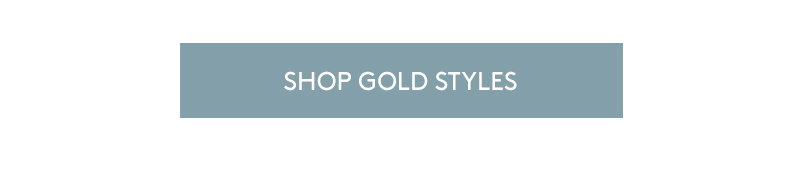 SHOP GOLD STYLES