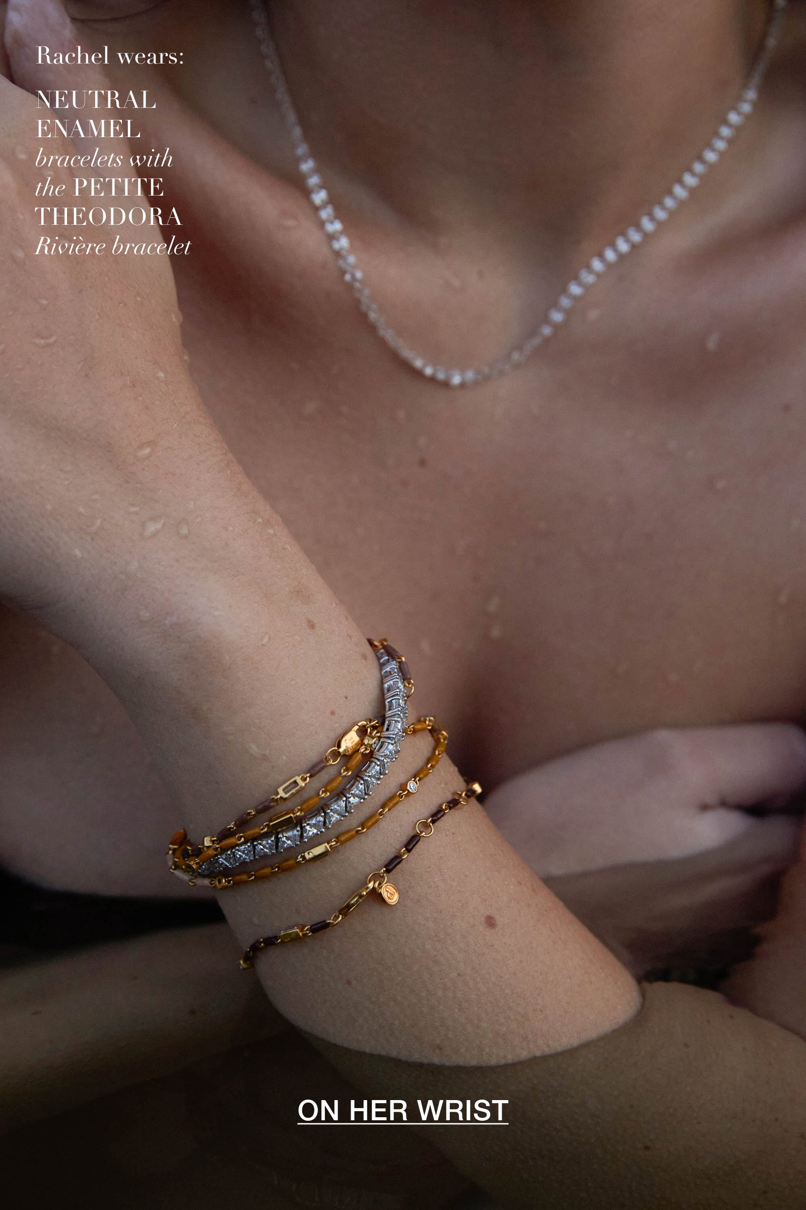 Rachel wears: Neutral Enamel bracelets with the Petite Theodora Rivière bracelet ON HER WRIST