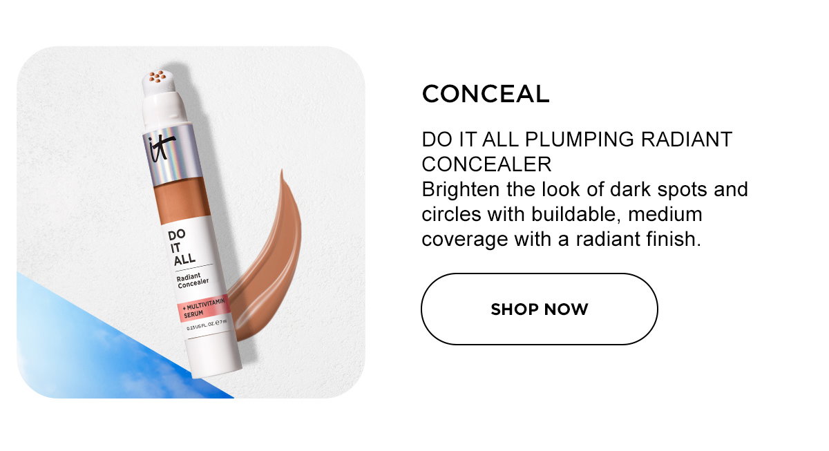 Copy: Brighten the look of dark spots and circles with buildable, medium coverage with a radiant finish. CTA: SHOP IT