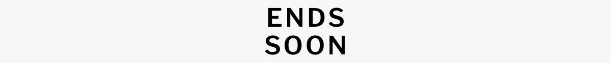 ENDS SOON