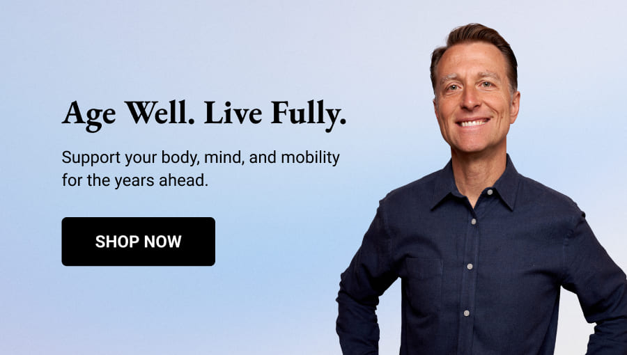 Age Well. Live Fully. || Support your body, mind and mobility for the years ahead