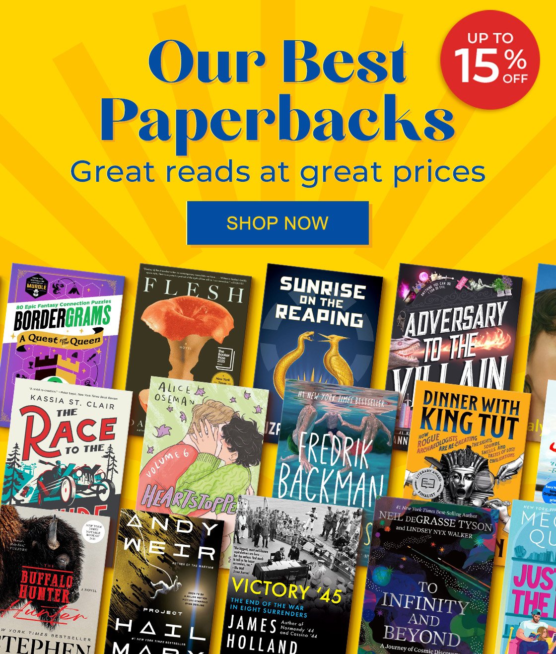 Up to 15% Off Our Best Paperbacks Great Reads at Great Prices | SHOP NOW