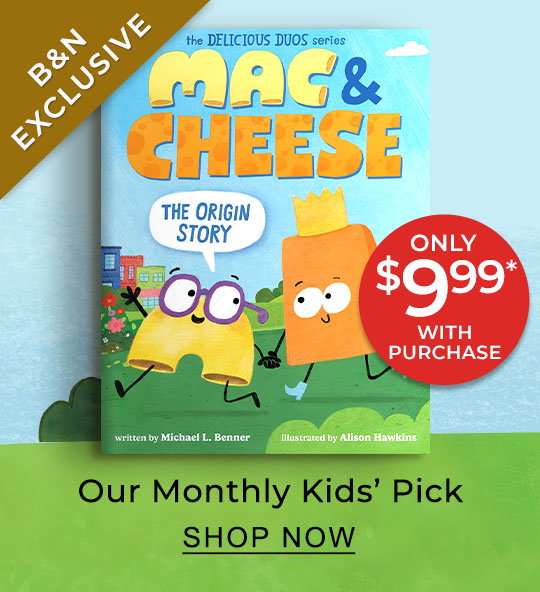 B&N EXCLUSIVE Our Monthly Kids' Pick Only $9.99* With Purchase | SHOP NOW