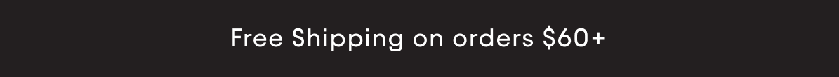 Free Shipping on orders $60+