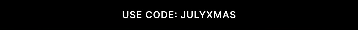 USE CODE: JULYXMAS