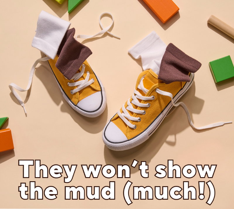 They won't show the mud (much!)