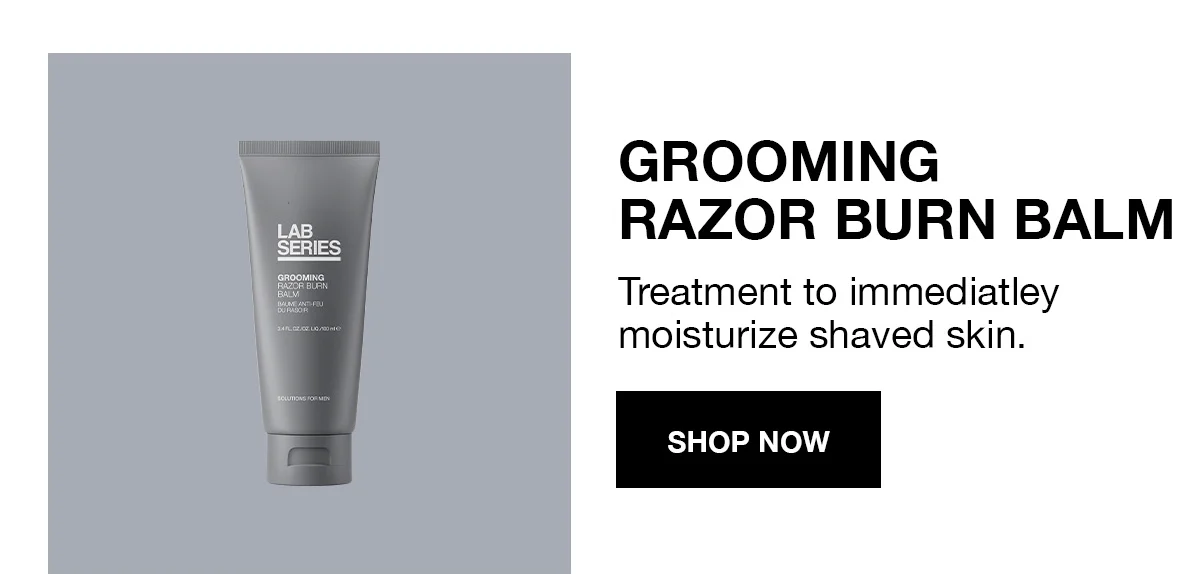 GROOMING RAZOR BURN BALM | Treatment to immediately moisturize shaved skin. | SHOP NOW GROOMING RAZOR BURN BALM | Treatment to immediately moisturize shaved skin. | SHOP NOW