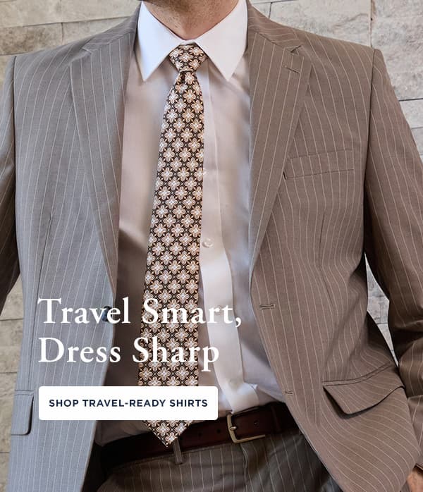 Man poses in a wrinkle free dress shirt, headline reads, "Travel Smart, Dress Sharp"