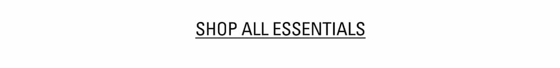 SHOP ALL ESSENTIALS
