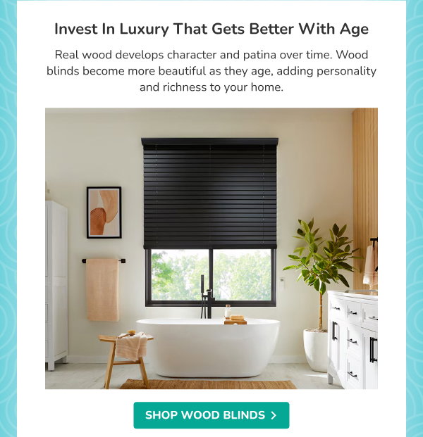 Invest in Luxury That Gets Better With Age | Real wood develops character and patina over time. Wood blinds become more beautiful as they age, adding personality and richness to your home. | SHOP WOOD BLINDS >