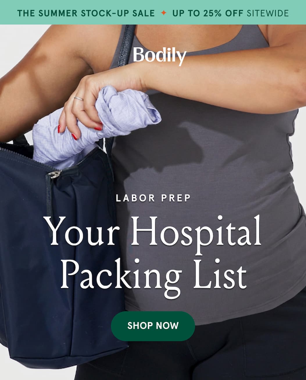 The Summer Stock-Up Sale. Up to 25% off sitewide. Labor Prep. Your hospital packing list. 
