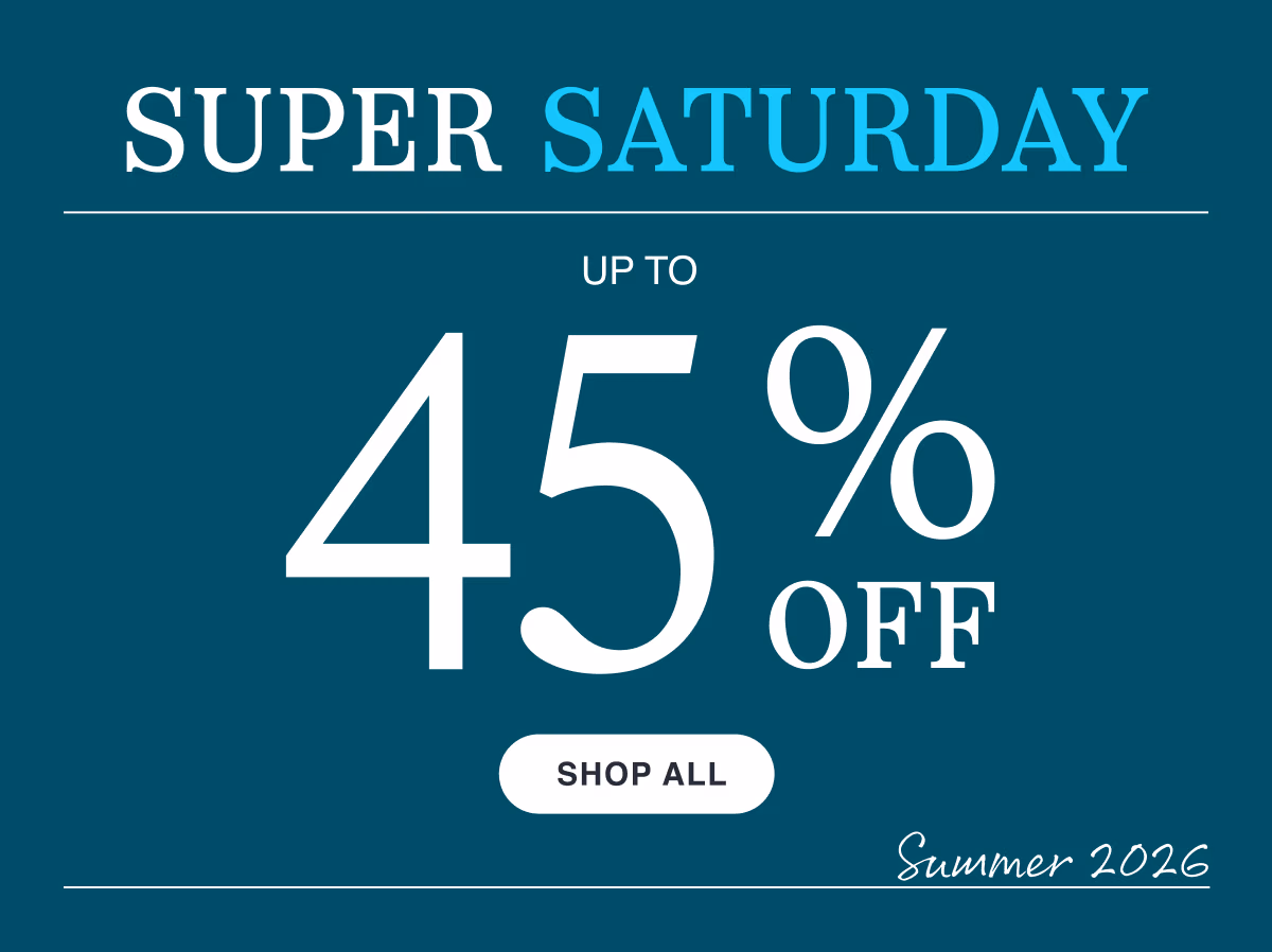 July 24–26 | Super Saturday Sale | Up to 45% Off | Shop All