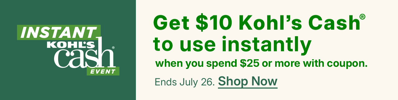 get $10 kohl's cash to use instantly when you spend $25 or more with coupon