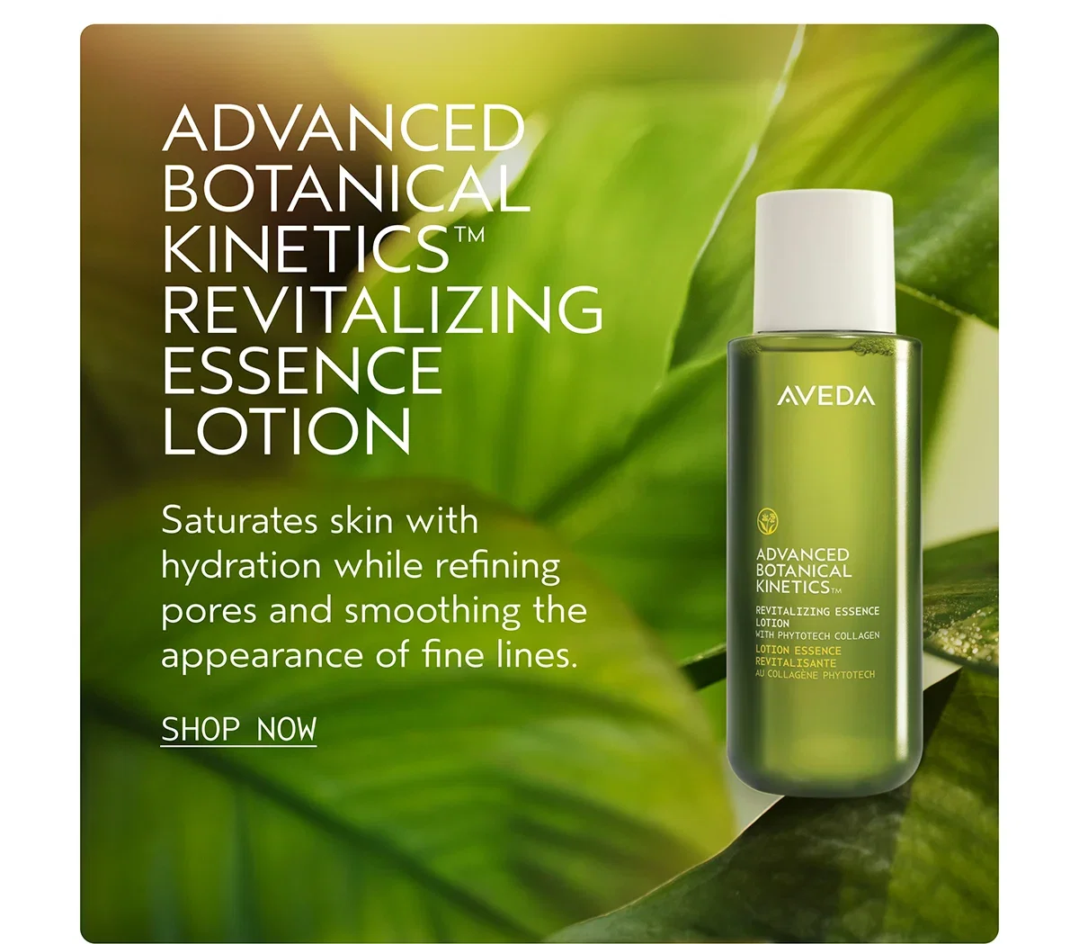 ADVANCED BOTANICAL KINETICS™ REVITALIZING ESSENCE LOTION | Saturates skin with hydration while refining pores and smoothing the appearance of fine lines. | SHOP NOW
