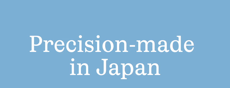 Precision-made in japan