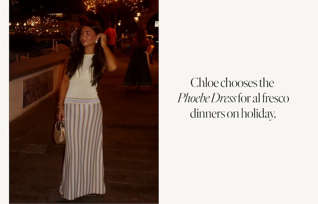 Chloe chooses the Phoebe Dress for al fresco dinners on holiday
