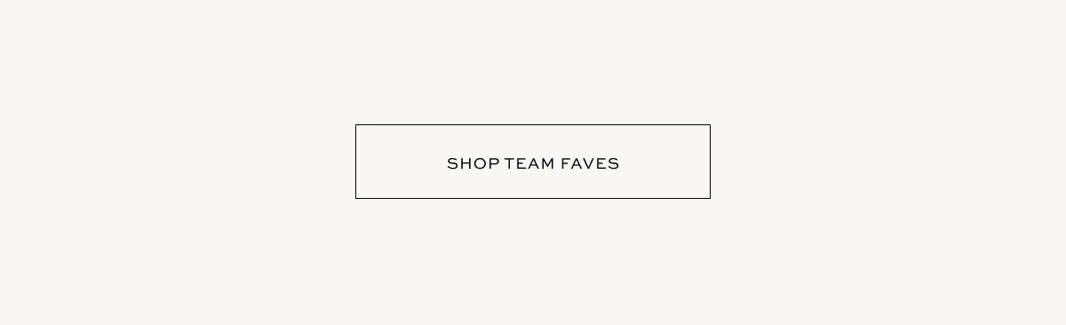 SHOP TEAM FAVES
