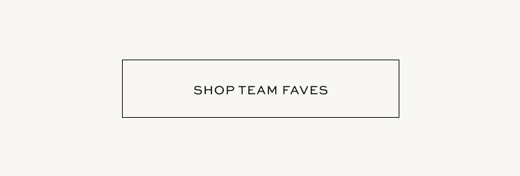 SHOP TEAM FAVES