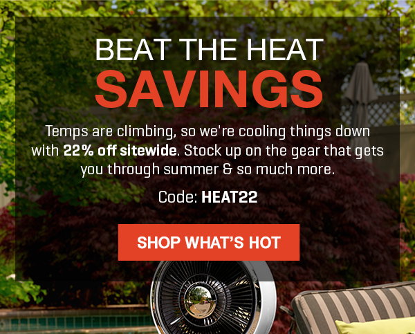 Beat The Heat with HUGE Savings! Get 22% off sitewide with code HEAT22