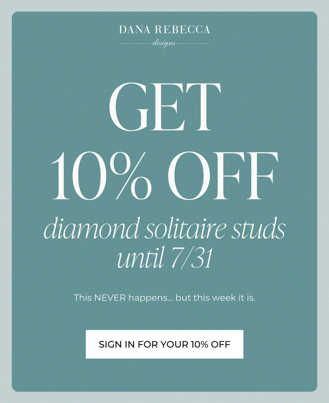 DANA REBECCA designs | Get 10% OFF diamond solitaire studs until 7/31. This NEVER happens... but this week it is. | Sign in for your 10% OFF.