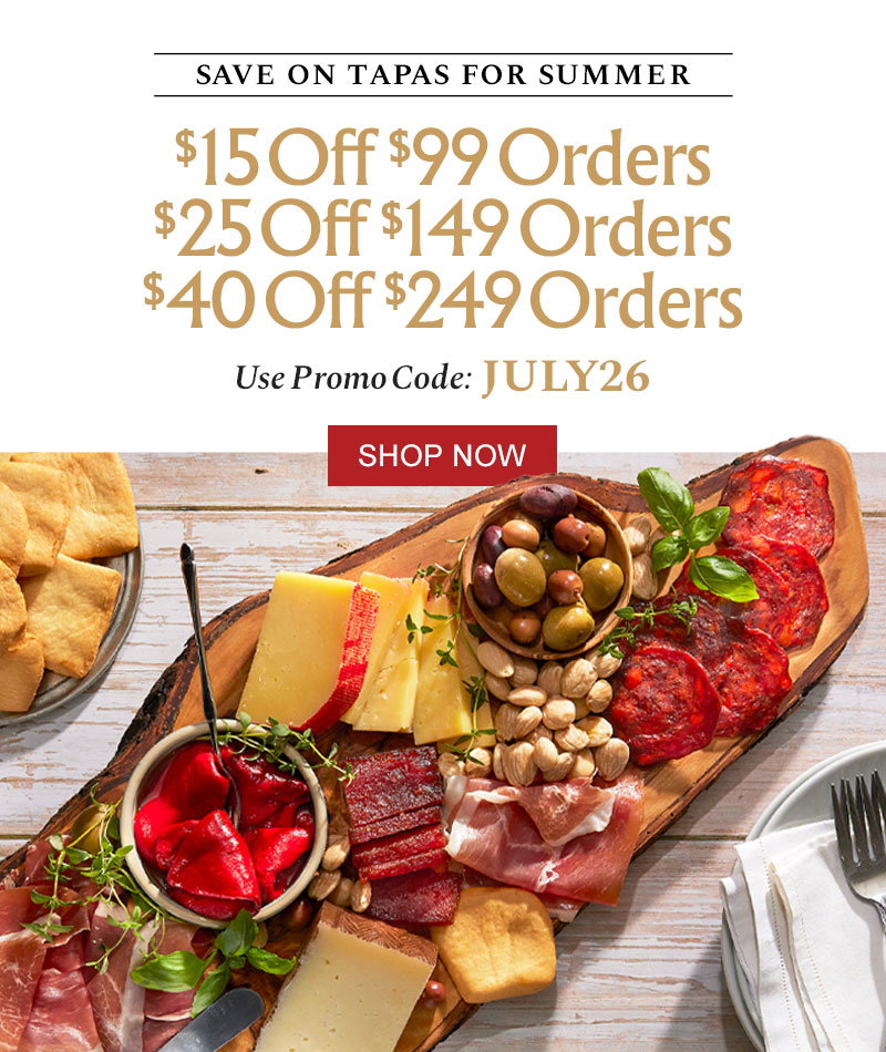 Save on Tapas for Summer - $15 Off $99 Orders, $25 Off $149 Orders, $40 Off $249 Orders - Use Promo Code: JULY26
