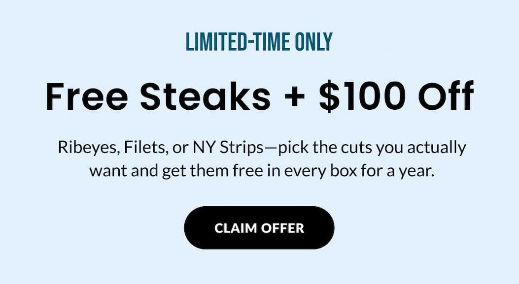 LIMITED TIME-ONLY: Free Steaks + $100 OFF | CLAIM NOW