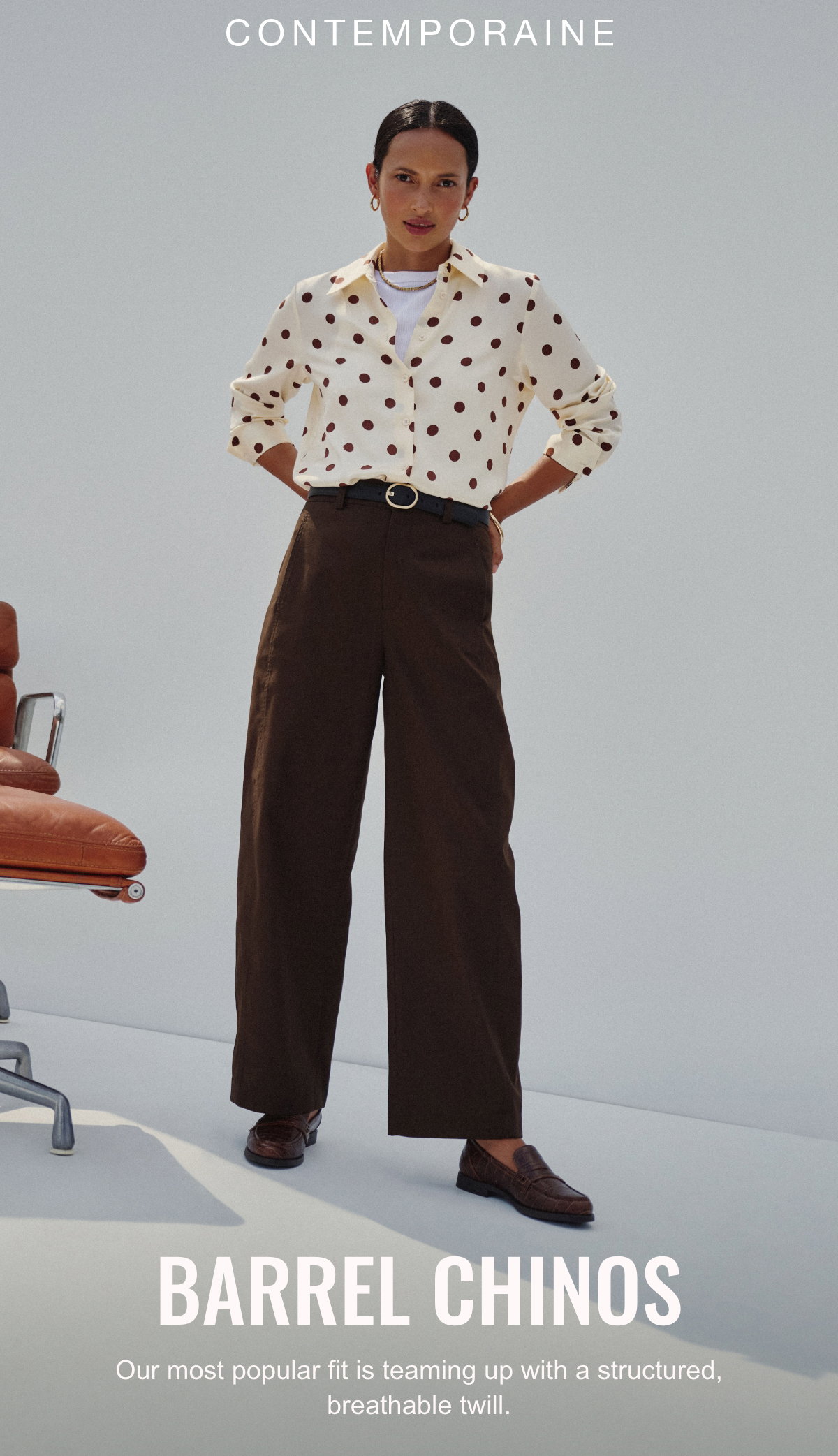 Contemporaine: Barrel Chinos. Our most popular fit is teaming up with a structured, breathable twill.