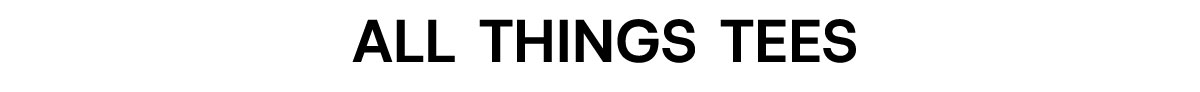All things tees