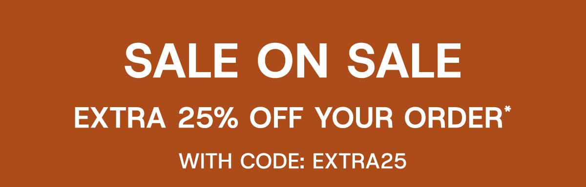 Sale On Sale Extra 25% off your order* with Code: EXTRA25