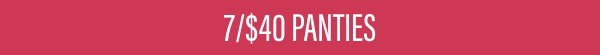 7/$40 Panties