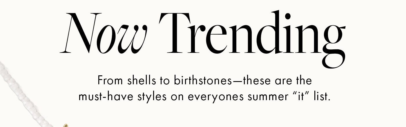 Now Trending: This summer's must-have styles