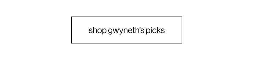 shop gwyneth’s picks 