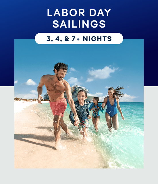 Labor Day Sailings – 3, 4 & 7+ Nights – Click to View Cruises & Book Now