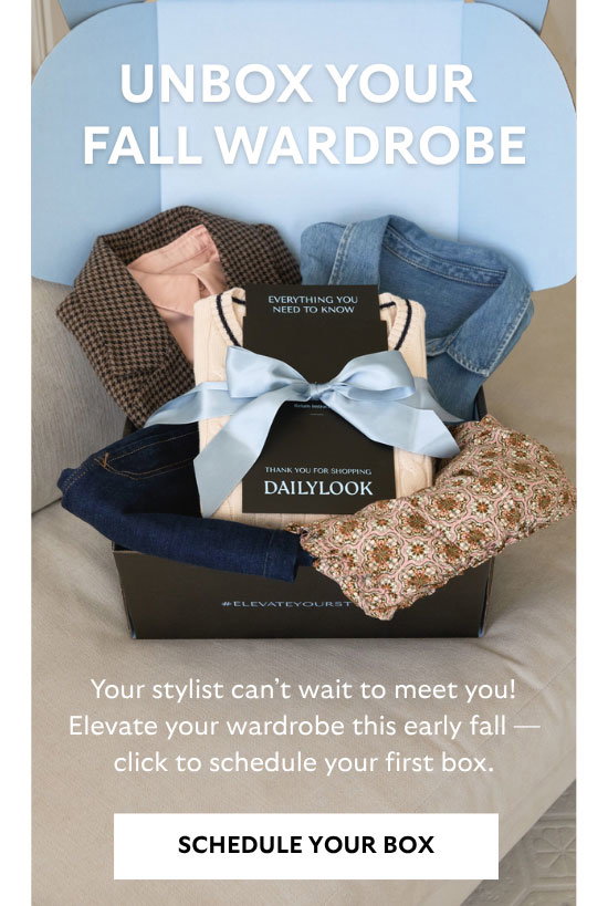 Unbox Your Fall Wardrobe: Your stylist can't wait to meet you! Elevate your wardrobe this early fall — click to schedule your first box. Schedule Your Box