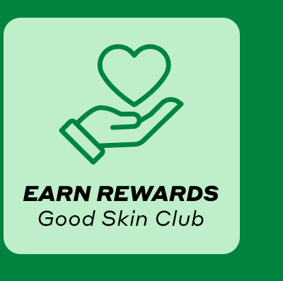 Earn Rewards Good Skin Club
