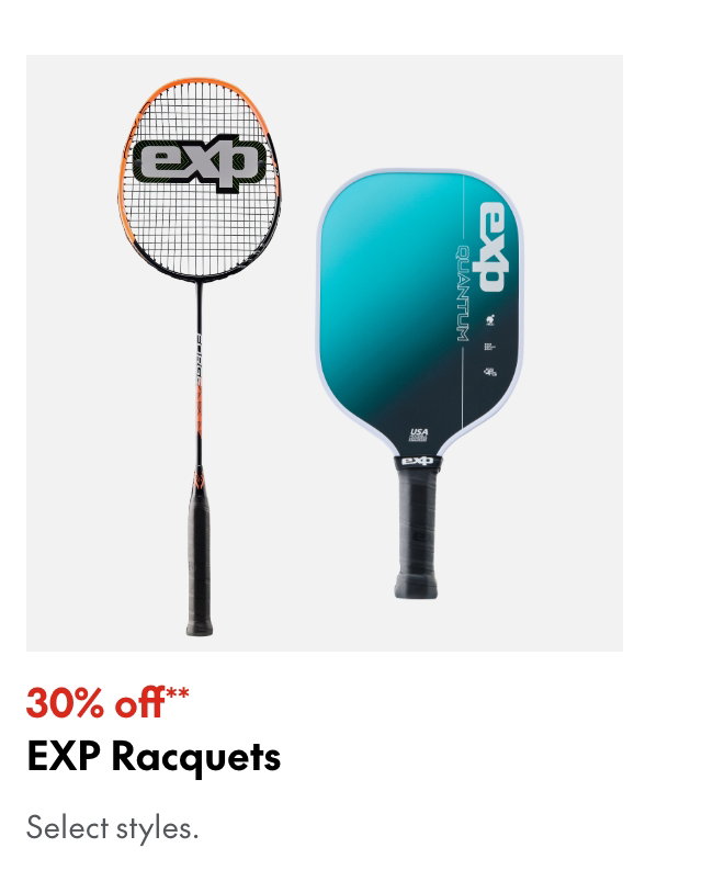 EXP Racquets
30% off
Our ticket price. Select styles.