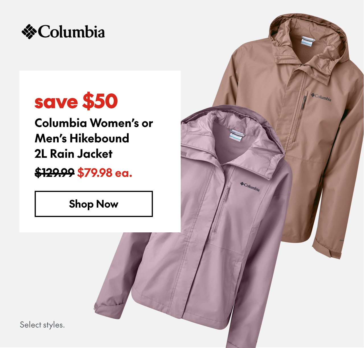 Columbia Women's or Men's Hikebound 2L Rain Jacket
save $50
129.99 (Strikethrough)
79.98 ea.
Select styles.