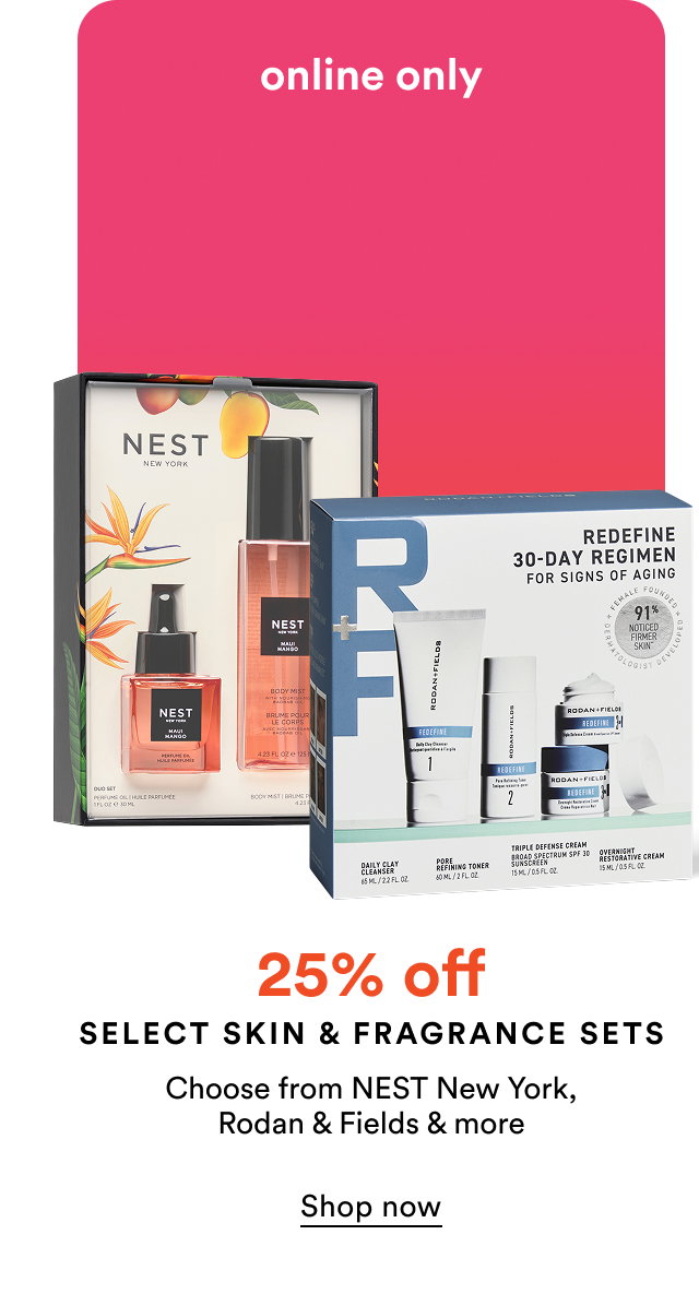 Up to 25% off | Select Skin & Fragrance Sets | Choose from NEST New York, Rodan & Fields & more. | Shop now