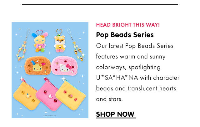 HEAD BRIGHT THIS WAY! | Pop Beads Series | Our latest Pop Beads Series features warm and sunny colorways, spotlighting USAHA*NA with character beads and translucent hearts and stars. | SHOP NOW