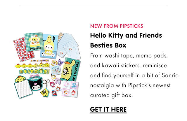 NEW FROM PIPSTICKS | Hello Kitty and Friends Besties Box | From washi tape, memo pads, and kawaii stickers, reminisce and find yourself in a bit of Sanrio nostalgia with Pipstick’s newest curated gift box. | GET IT HERE