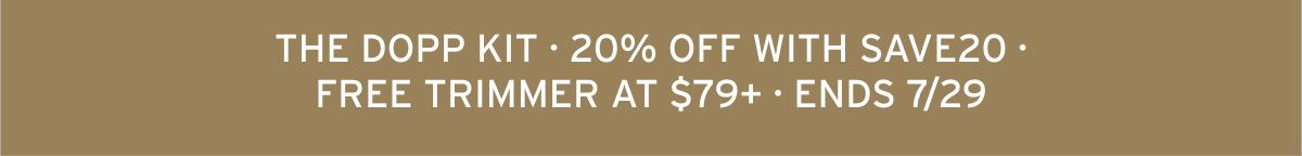 THE DOPP KIT · 20% OFF WITH SAVE20 · FREE TRIMMER AT $79+ · ENDS 7/29