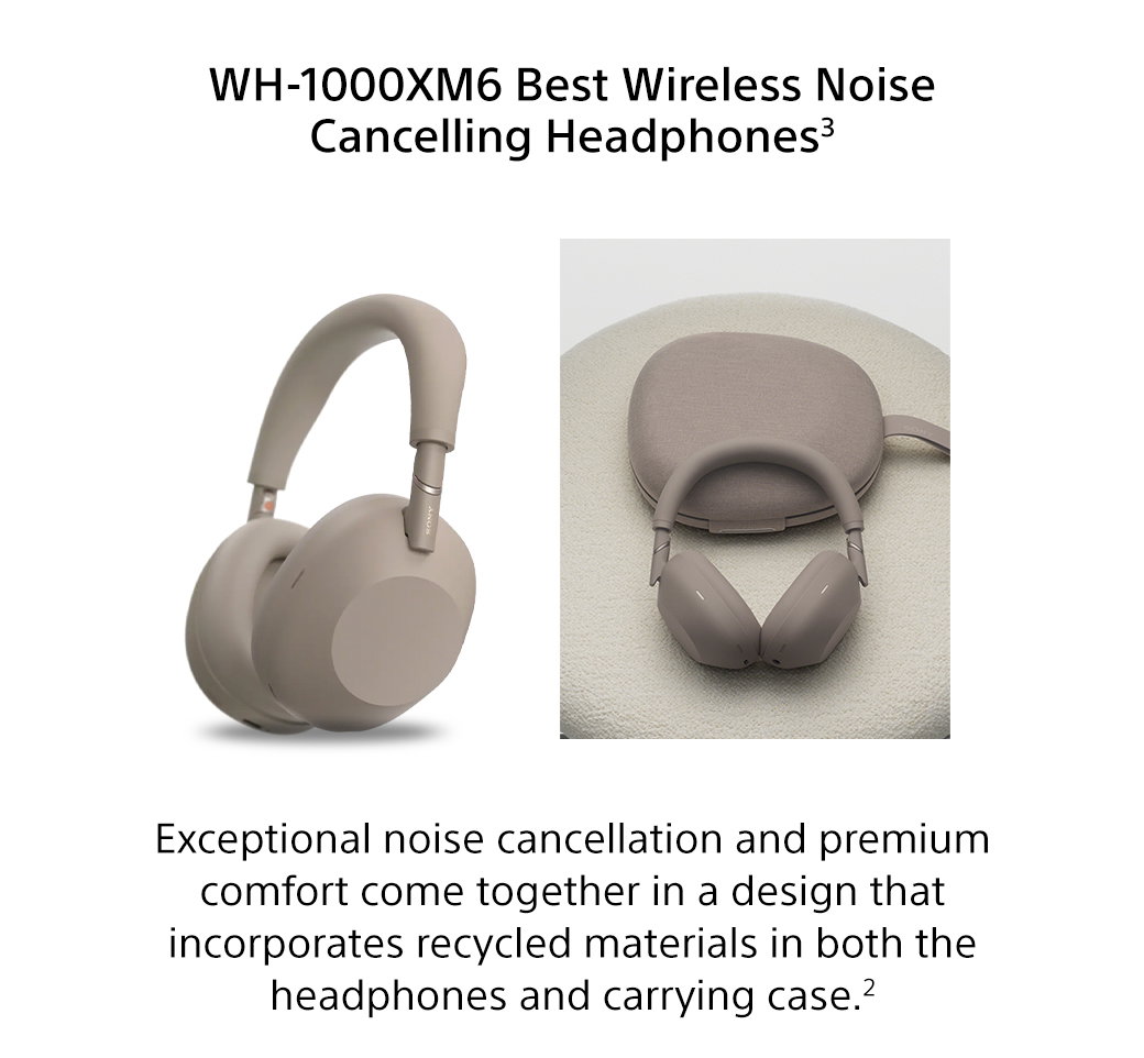 WH-1000XM6 Best Wireless Noise Cancelling Headphones3 | Exceptional noise cancellation and premium comfort come together in a design that incorporates recycled materials in both the headphones and carrying case.2