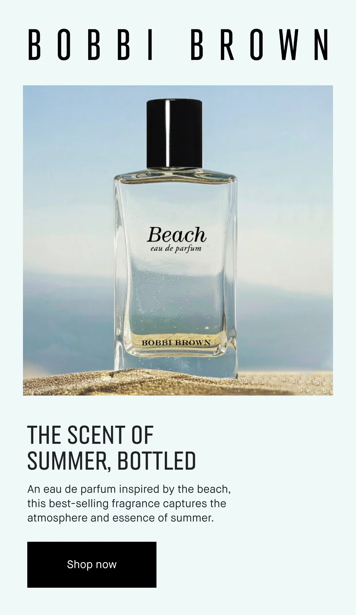 BOBBI BROWN | THE SCENT OF SUMMER, BOTTLED | An eau de parfum inspired by the beach, this best-selling fragrance captures the atmosphere and essence of summer. | Shop now