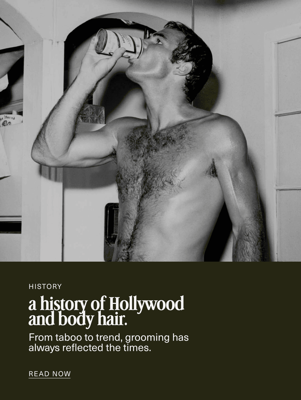 History | a history of Hollywood and body hair. | From taboo to trend, grooming has always reflected the times. | READ NOW