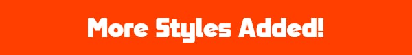 MORE STYLES ADDED!