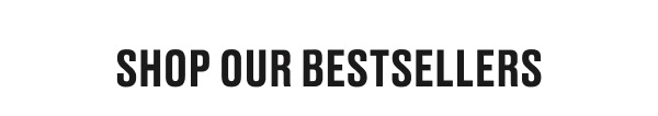 Shop Our Bestsellers