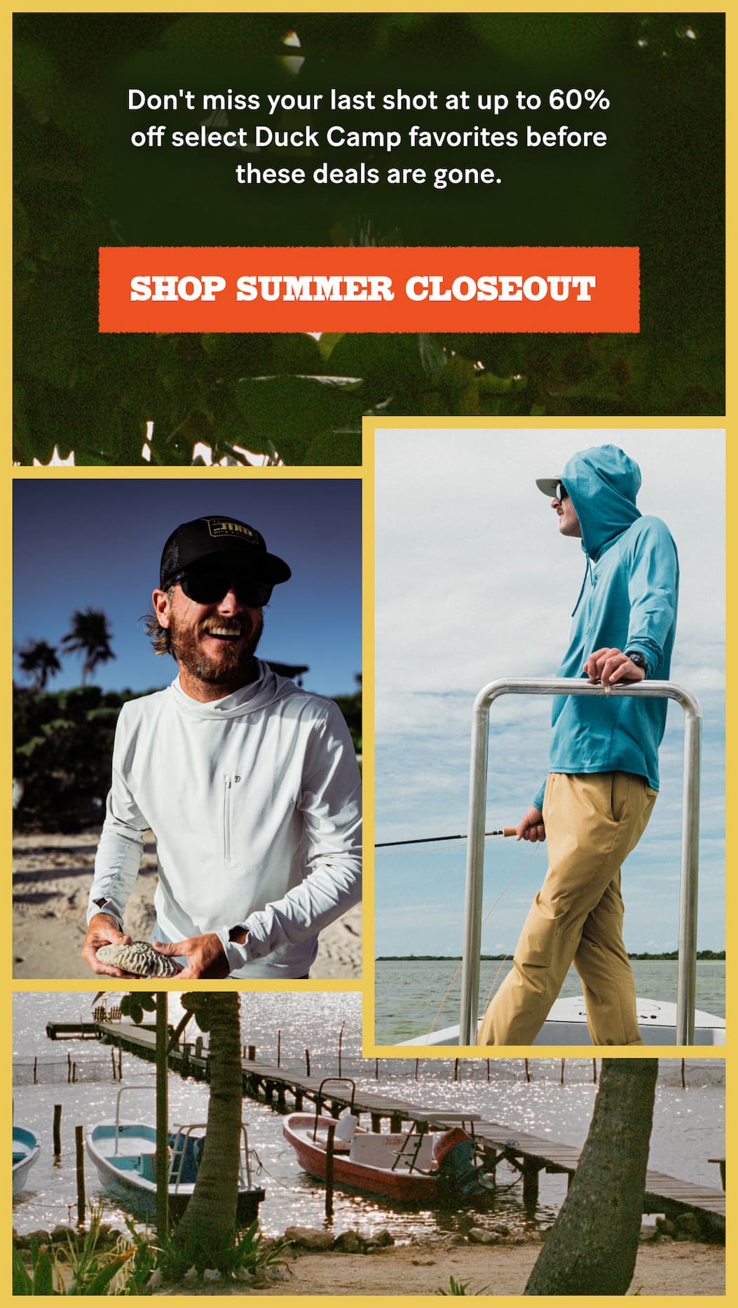 Don't miss your last shot at up to 60% off select Duck Camp favorites before these deals are gone.  >>>  Shop Summer Closeout