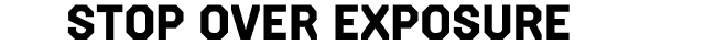 Stop over exposure