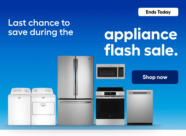 Last chance to save during the appliance flash sale. Shop now